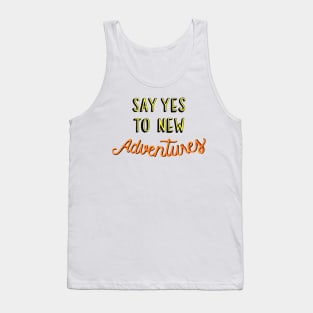 Say Yes To New Adventures Tank Top